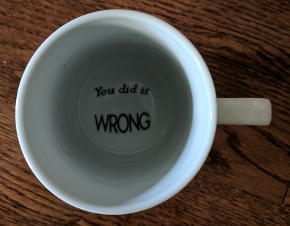 Custom Printed INside Mug Bottom Saying you-did-it-wrong-